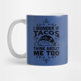 i wonder if tacos think about me too3 Mug